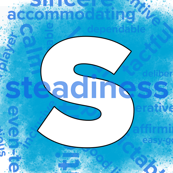 S styles tend to have calm, deliberate dispositions, and don’t like to be rushed.